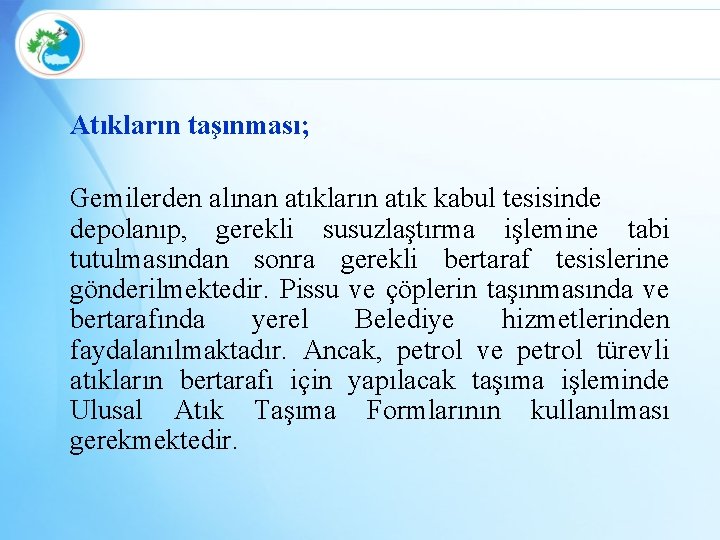 Atıkların taşınması; Gemilerden alınan atıkların atık kabul tesisinde depolanıp, gerekli susuzlaştırma işlemine tabi tutulmasından