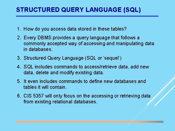 STRUCTURED QUERY LANGUAGE (SQL) 1. How do you access data stored in these tables?