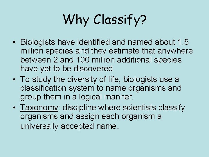 Why Classify? • Biologists have identified and named about 1. 5 million species and