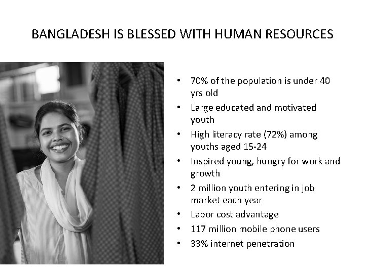 BANGLADESH IS BLESSED WITH HUMAN RESOURCES • 70% of the population is under 40