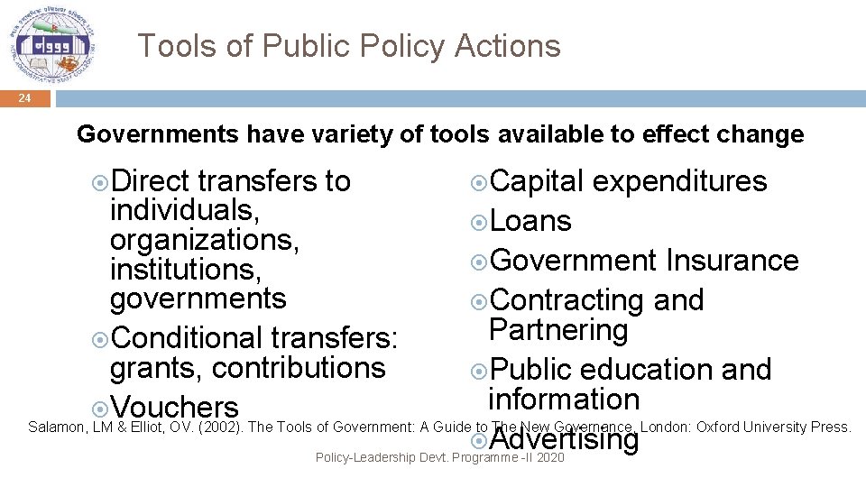 Tools of Public Policy Actions 24 Governments have variety of tools available to effect