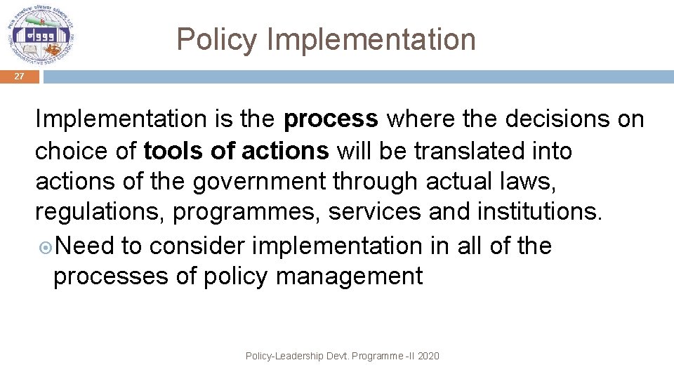 Policy Implementation 27 Implementation is the process where the decisions on choice of tools