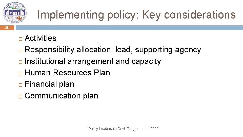 Implementing policy: Key considerations 28 Activities Responsibility allocation: lead, supporting agency Institutional arrangement and