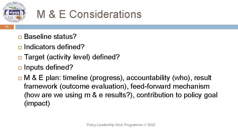 M & E Considerations 31 Baseline status? Indicators defined? Target (activity level) defined? Inputs