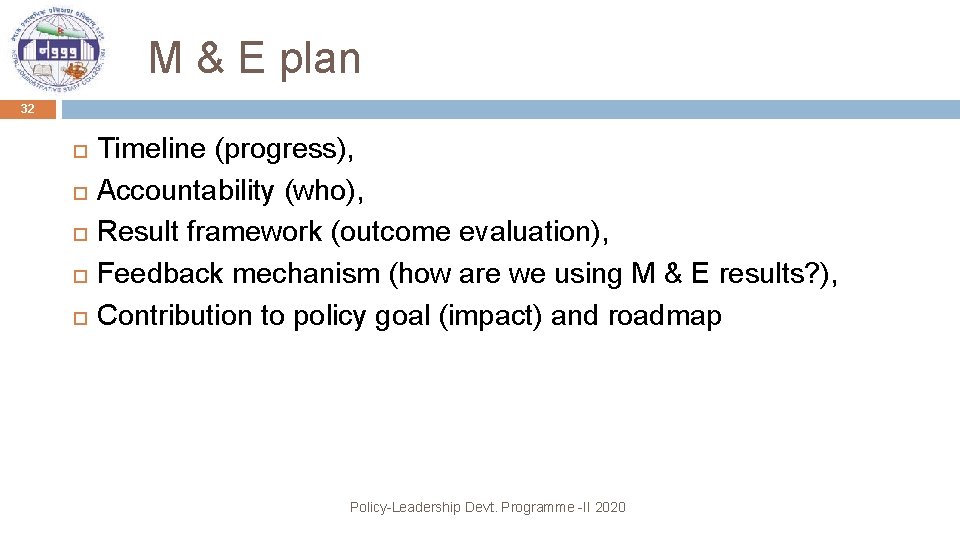 M & E plan 32 Timeline (progress), Accountability (who), Result framework (outcome evaluation), Feedback