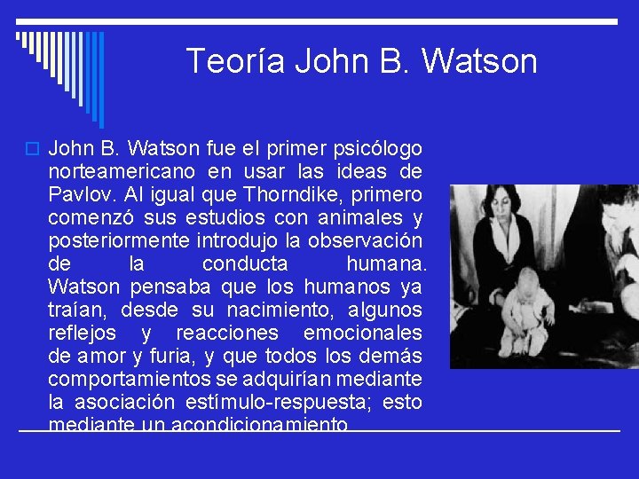 Teoría John B. Watson o John B. Watson fue el primer psicólogo norteamericano en