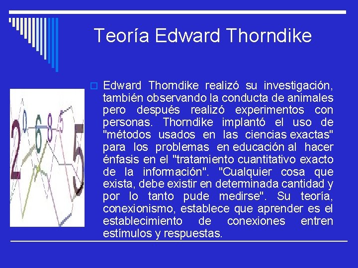 Teoría Edward Thorndike o Edward Thorndike realizó su investigación, también observando la conducta de