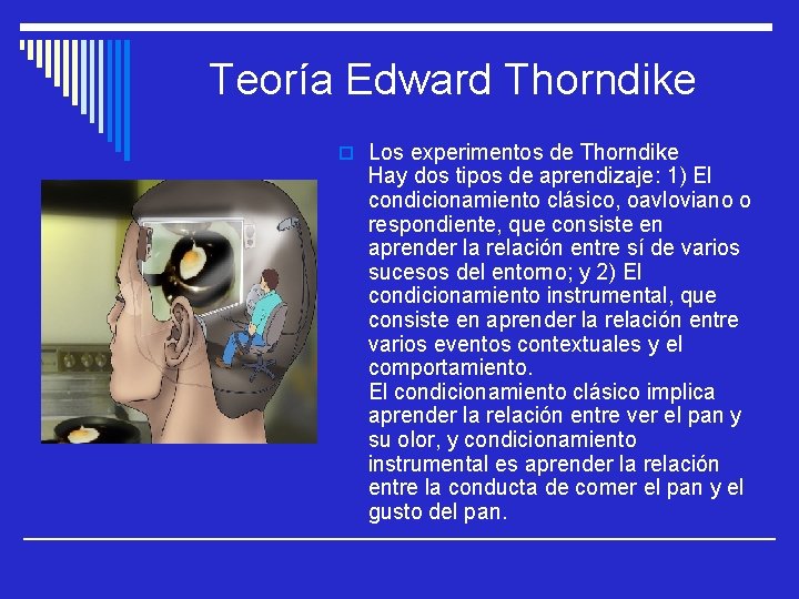 Teoría Edward Thorndike o Los experimentos de Thorndike Hay dos tipos de aprendizaje: 1)