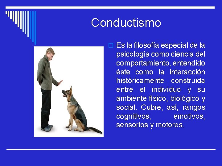 Conductismo o Es la filosofía especial de la psicología como ciencia del comportamiento, entendido