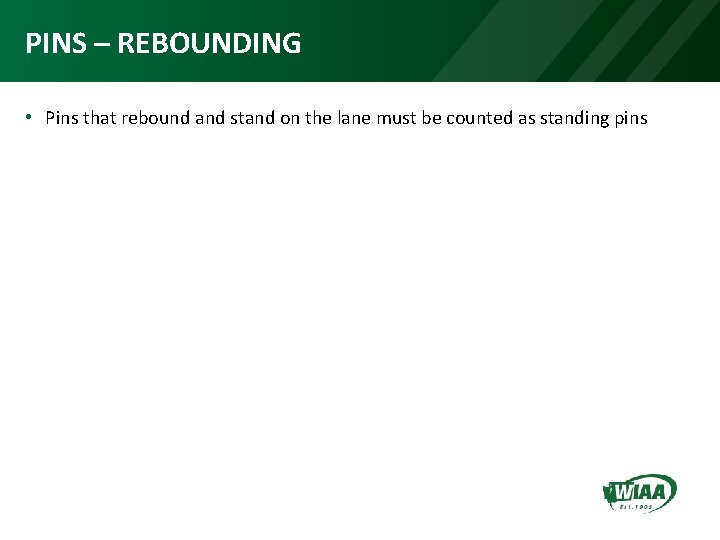 PINS – REBOUNDING • Pins that rebound and stand on the lane must be