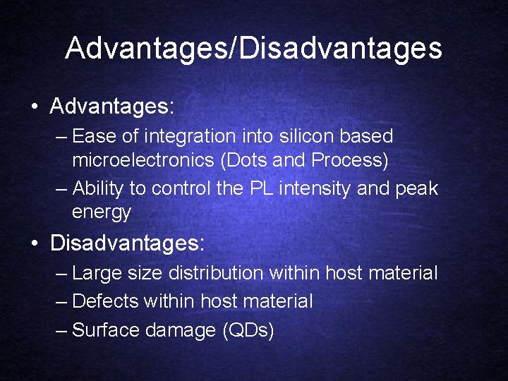 Advantages/Disadvantages • Advantages: – Ease of integration into silicon based microelectronics (Dots and Process)