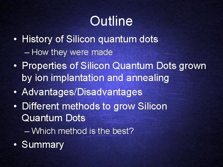 Outline • History of Silicon quantum dots – How they were made • Properties