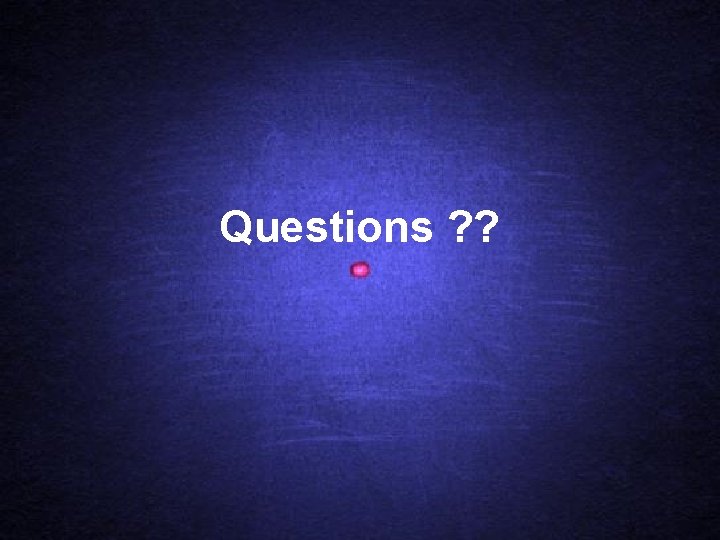 Questions ? ? 