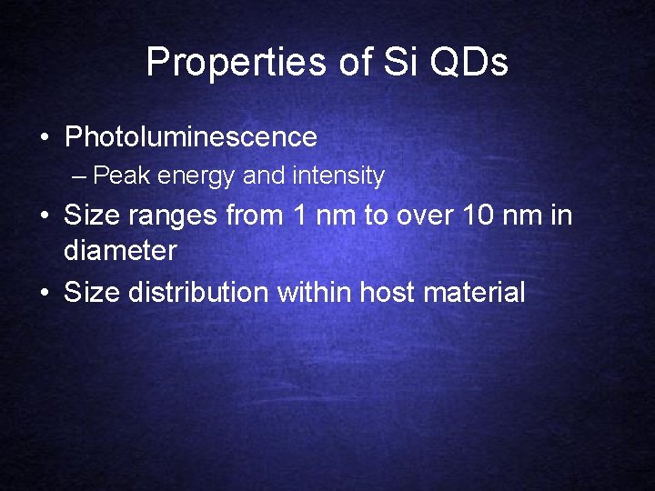 Properties of Si QDs • Photoluminescence – Peak energy and intensity • Size ranges