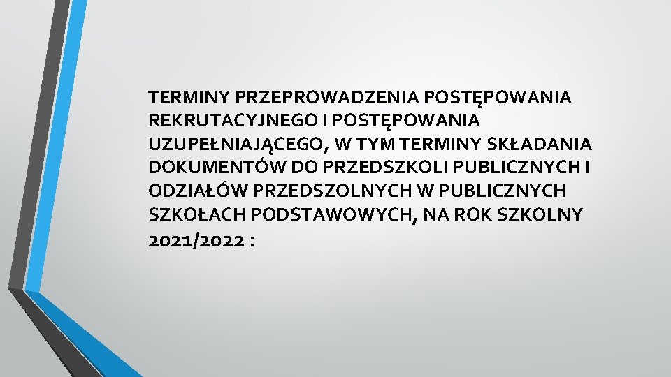 TERMINY PRZEPROWADZENIA POSTĘPOWANIA REKRUTACYJNEGO I POSTĘPOWANIA UZUPEŁNIAJĄCEGO, W TYM TERMINY SKŁADANIA DOKUMENTÓW DO PRZEDSZKOLI