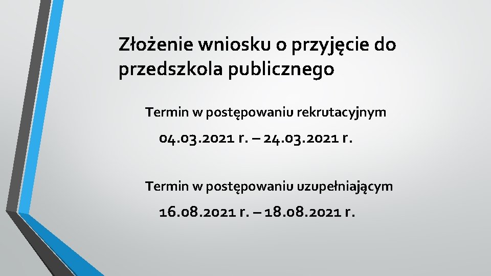 Złożenie wniosku o przyjęcie do przedszkola publicznego Termin w postępowaniu rekrutacyjnym 04. 03. 2021