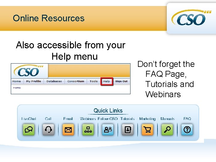 Online Resources Also accessible from your Help menu Don’t forget the FAQ Page, Tutorials