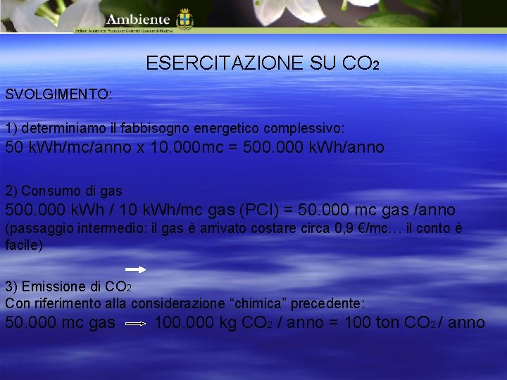 ESERCITAZIONE SU CO 2 SVOLGIMENTO: 1) determiniamo il fabbisogno energetico complessivo: 50 k. Wh/mc/anno