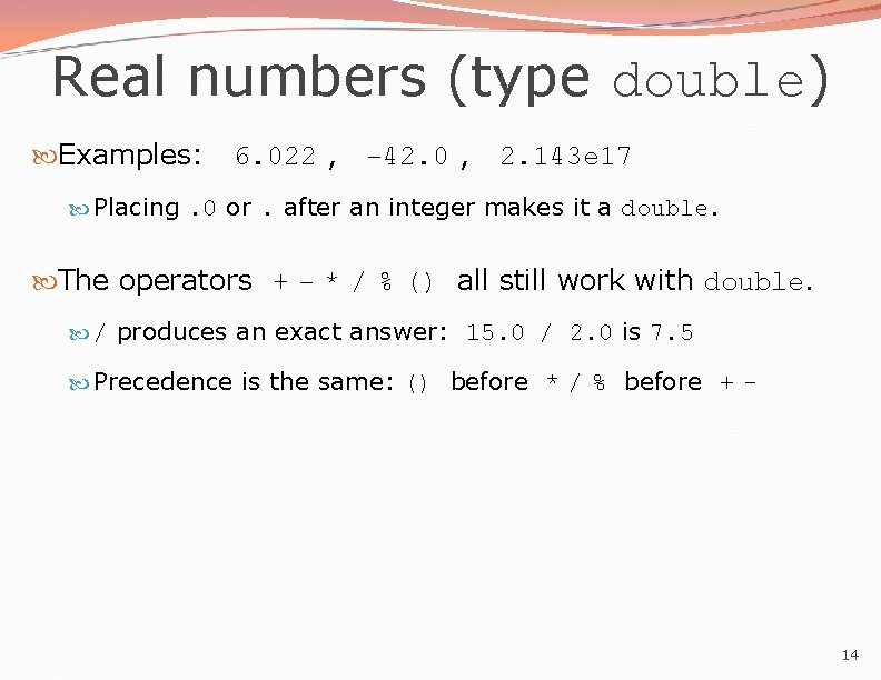Real numbers (type double) Examples: 6. 022 , -42. 0 , 2. 143 e