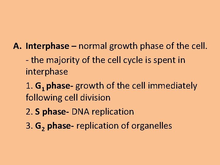 A. Interphase – normal growth phase of the cell. - the majority of the
