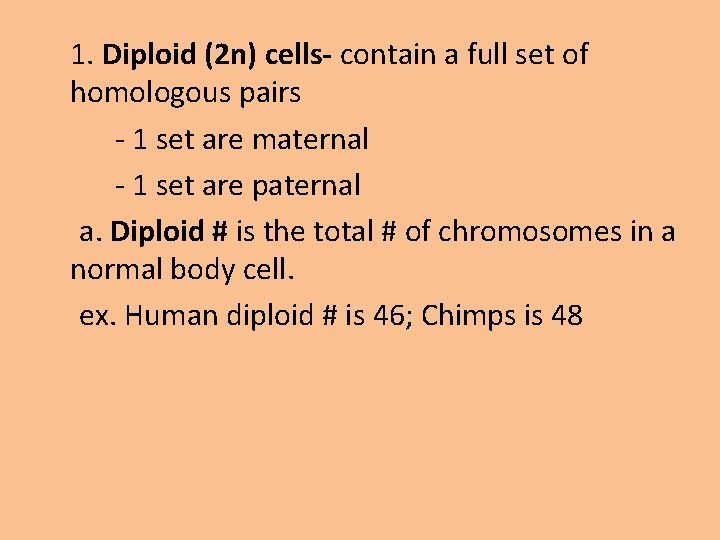 1. Diploid (2 n) cells- contain a full set of homologous pairs - 1