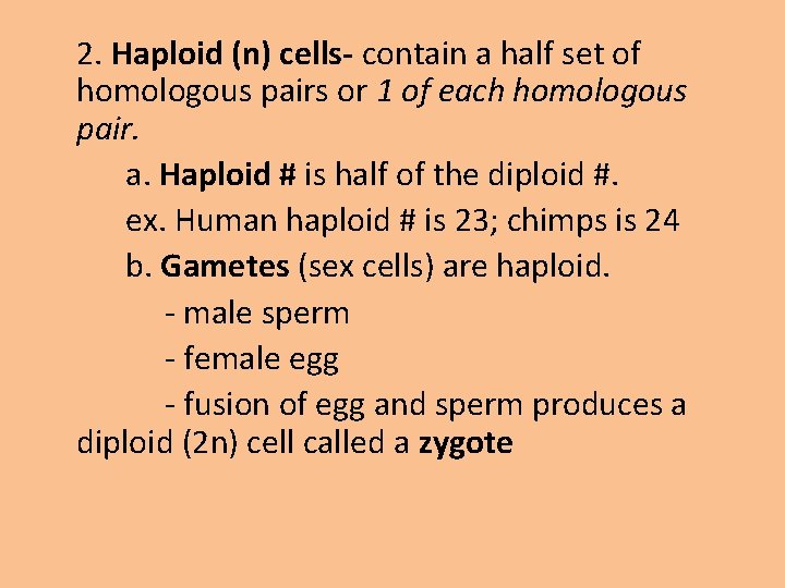 2. Haploid (n) cells- contain a half set of homologous pairs or 1 of