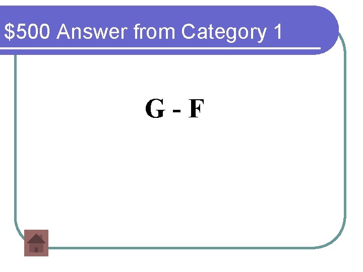 $500 Answer from Category 1 G-F 