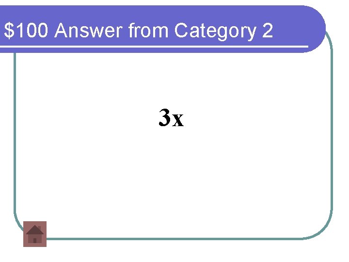 $100 Answer from Category 2 3 x 