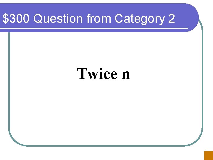 $300 Question from Category 2 Twice n 