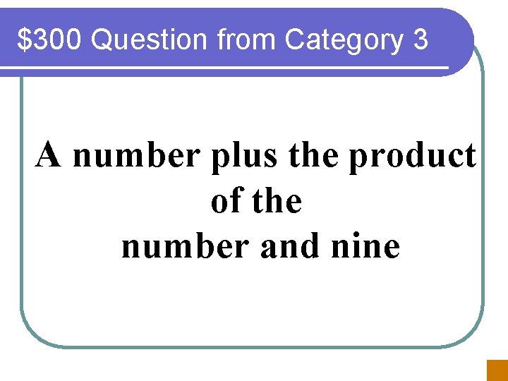 $300 Question from Category 3 A number plus the product of the number and