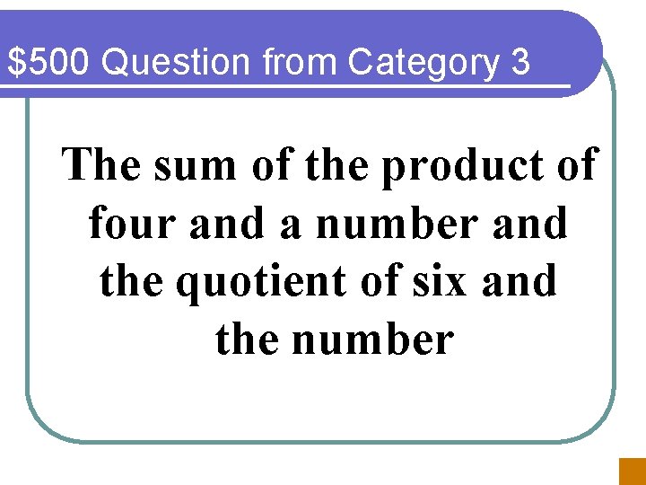 $500 Question from Category 3 The sum of the product of four and a