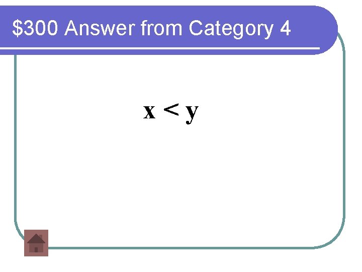 $300 Answer from Category 4 x<y 