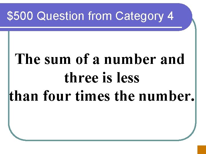 $500 Question from Category 4 The sum of a number and three is less