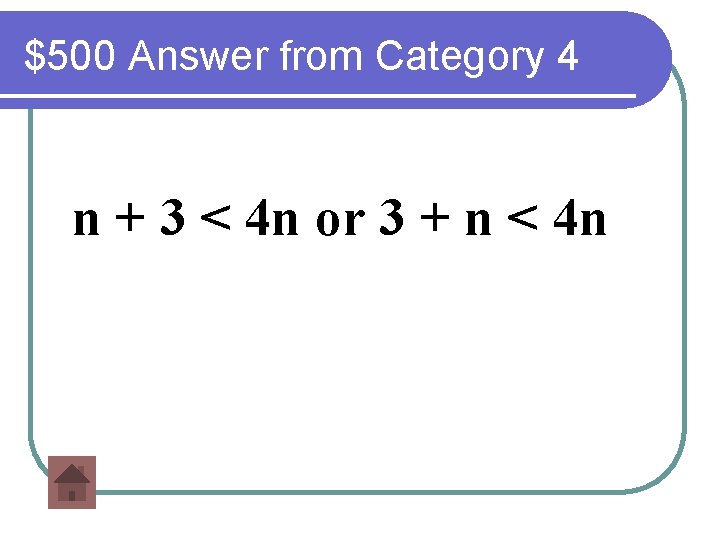 $500 Answer from Category 4 n + 3 < 4 n or 3 +