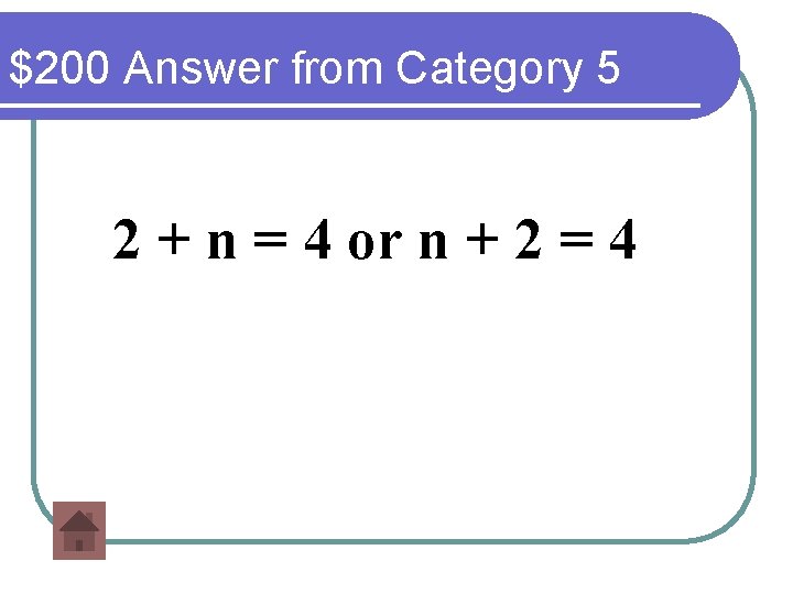 $200 Answer from Category 5 2 + n = 4 or n + 2