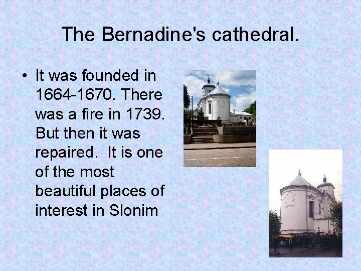 The Bernadine's cathedral. • It was founded in 1664 -1670. There was a fire