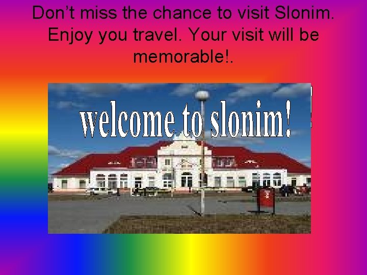 Don’t miss the chance to visit Slonim. Enjoy you travel. Your visit will be