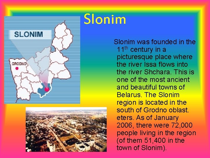 Slonim was founded in the 11 th century in a picturesque place where the