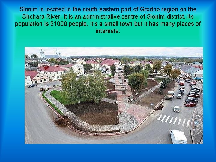 Slonim is located in the south-eastern part of Grodno region on the Shchara River.