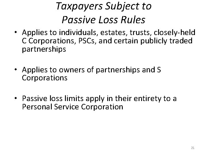 Taxpayers Subject to Passive Loss Rules • Applies to individuals, estates, trusts, closely-held C