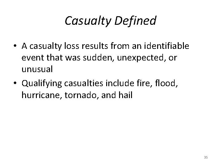 Casualty Defined • A casualty loss results from an identifiable event that was sudden,