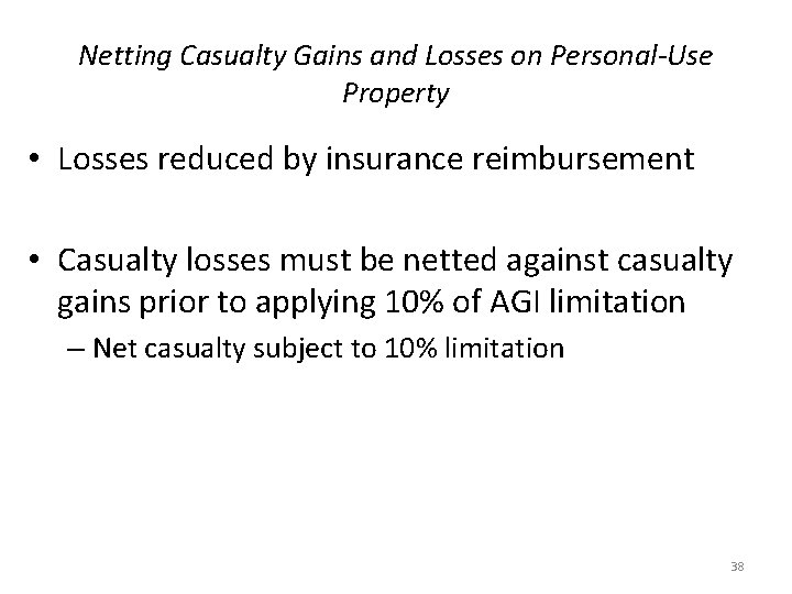 Netting Casualty Gains and Losses on Personal-Use Property • Losses reduced by insurance reimbursement