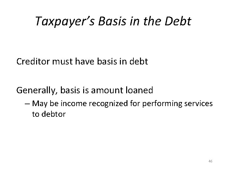 Taxpayer’s Basis in the Debt Creditor must have basis in debt Generally, basis is