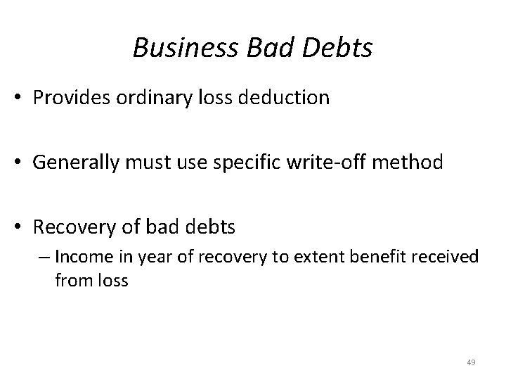 Business Bad Debts • Provides ordinary loss deduction • Generally must use specific write-off
