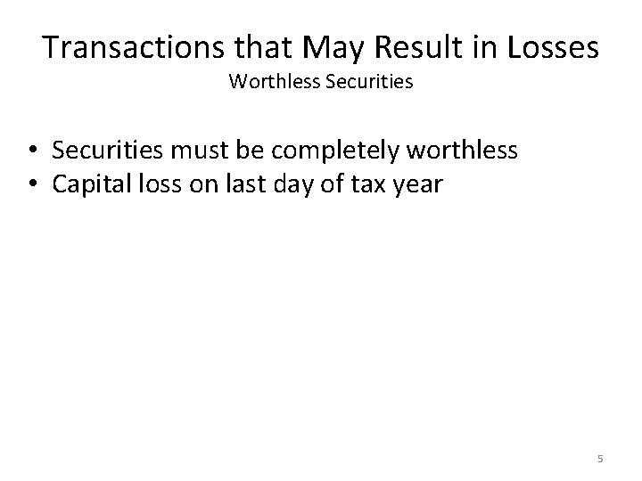 Transactions that May Result in Losses Worthless Securities • Securities must be completely worthless