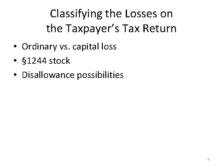 Classifying the Losses on the Taxpayer’s Tax Return • Ordinary vs. capital loss •