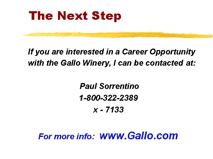 The Next Step If you are interested in a Career Opportunity with the Gallo