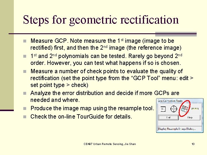 Steps for geometric rectification n Measure GCP. Note measure the 1 st image (image