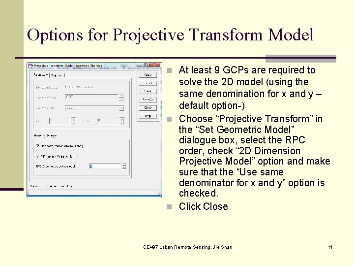 Options for Projective Transform Model n At least 9 GCPs are required to solve