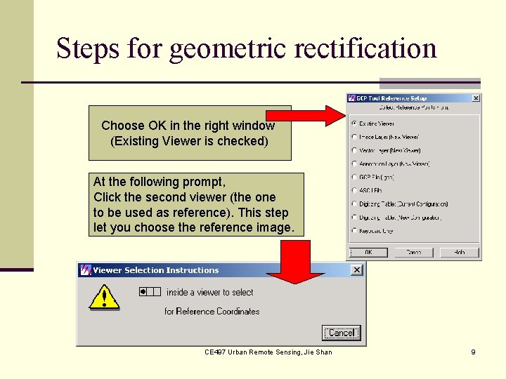 Steps for geometric rectification Choose OK in the right window (Existing Viewer is checked)